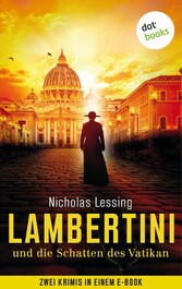 Lambertini und die Schatten des Vatikan Zwei Krimis in einem eBook: 'Sein Blut komme über uns' und 'Und stehe auf von den Toten'