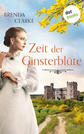 Zeit der Ginsterblüte Roman - Eine gefühlvolle Familien-Saga vor atemberaubender englischer Kulisse