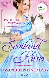 Scotland Kisses - Das Lächeln einer Lady Roman | Band 5 der glanzvollen Familiensaga für alle Fans von »Bridgerton« und »Outlander«