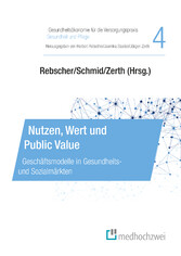 Nutzen, Wert und Public Value Geschäftsmodelle in Gesundheits- und Sozialmärkten